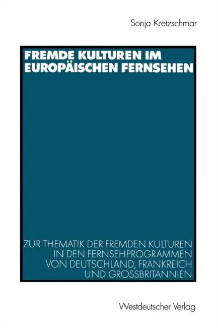 Buy Fremde Kulturen Im Europäischen Fernsehen (English, Sonja Kretzschmar) — BookShops.in