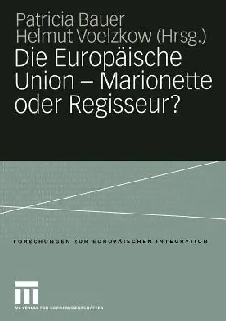 Buy Die Europäische Union -- Marionette Oder Regisseur? (English, Patricia Bauer | Helmut Voelzkow) — BookShops.in
