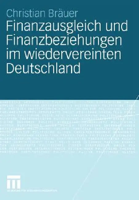 Buy Finanzausgleich Und Finanzbeziehungen Im Wiedervereinten Deutschland (English, Christian Bräuer) — BookShops.in