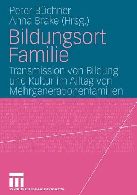 Buy Bildungsort Familie: Transmission von Bildung und Kultur im Alltag von Mehrgenerationenfamilien by Peter Büchner, Anna Brake | Springer VS | German Hardcover | Educational Philosophy — BookShops.in