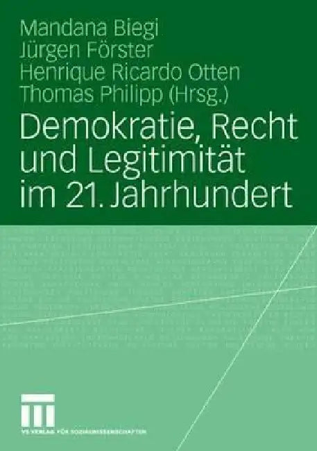 Demokratie, Recht Und Legitimität Im 21. Jahrhundert (English, Mandana Biegi | Jürgen Förster | Henrique Ricardo Otten)