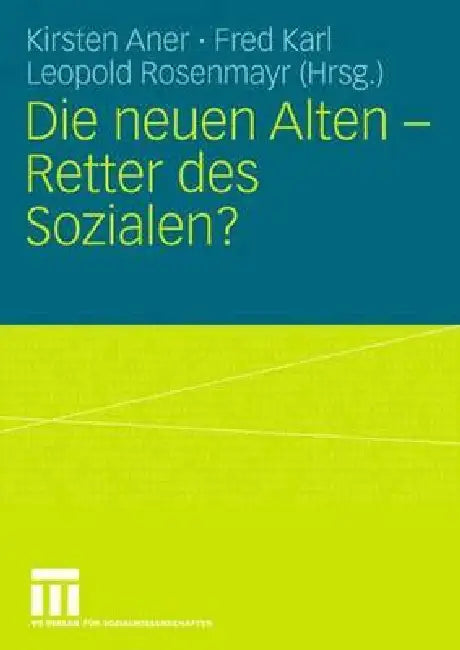 Buy Die Neuen Alten - Retter Des Sozialen? (English, Kirsten Aner | Fred Karl | Leopold Rosenmayr) — BookShops.in