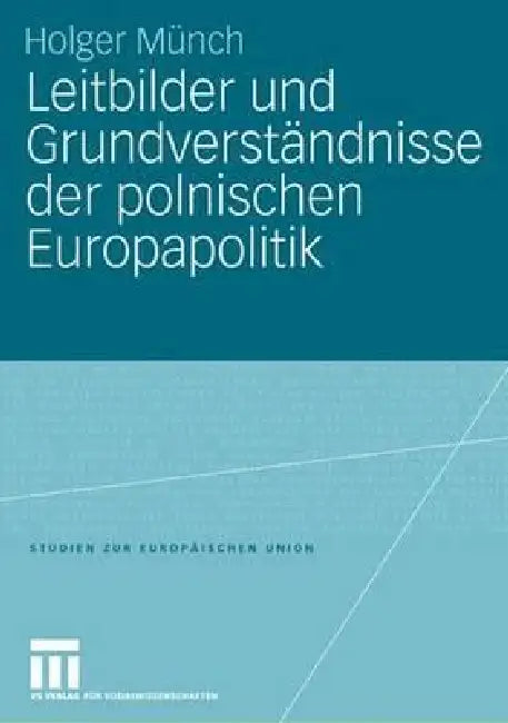 Buy Leitbilder Und Grundverständnisse Der Polnischen Europapolitik (English, Holger Münch) — BookShops.in