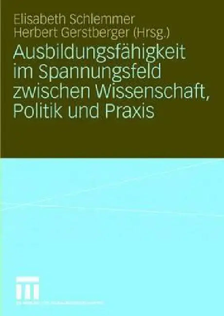 Buy Ausbildungsfähigkeit im Spannungsfeld zwischen Wissenschaft, Politik und Praxis by Elisabeth Schlemmer, Herbert Gerstberger | Springer VS | German Hardcover | 2008 Edition | Higher Education Administration — BookShops.in