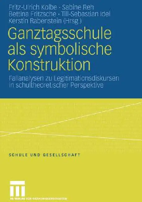Buy Ganztagsschule ALS Symbolische Konstruktion (English, Fritz-Ulrich Kolbe | Sabine Reh | Till-Sebastian Idel) — BookShops.in