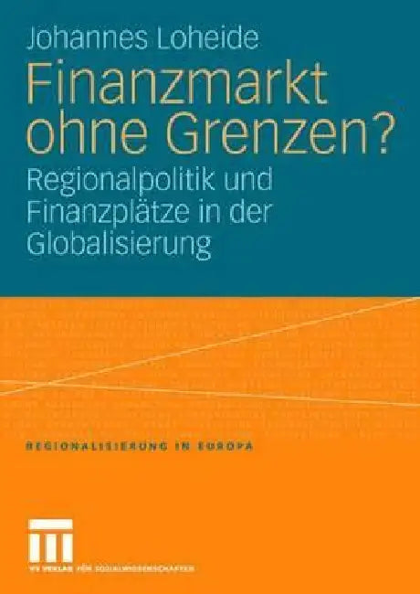 Buy Finanzmarkt ohne Grenzen?: Regionalpolitik und Finanzplätze in der Globalisierung (Regionalisierung in Europa, Band 6) by Johannes Loheide – Springer VS – German Hardcover – 2008 Edition – Higher Education Political Science Textbook — BookShops.in