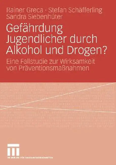 Buy Gefährdung Jugendlicher Durch Alkohol Und Drogen? (English, Rainer Greca | Stefan Schäfferling | Sandra Siebenhüter) — BookShops.in