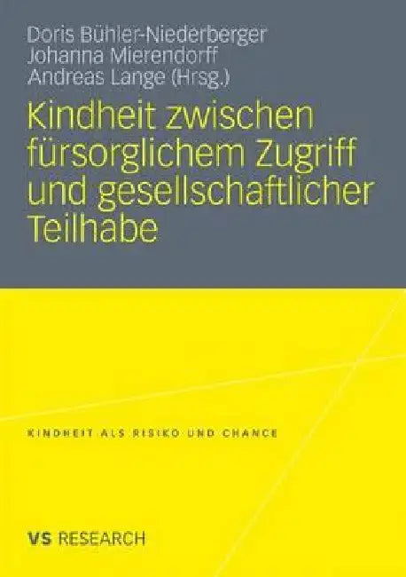 Buy Kindheit Zwischen Fürsorglichem Zugriff Und Gesellschaftlicher Teilhabe (English, Doris Bühler-Niederberger | Johanna Mierendorff | Andreas Lange) — BookShops.in