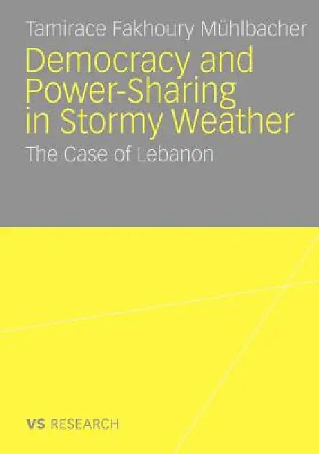 Buy Democratisation and Power-Sharing in Stormy Weather (English, Tamirace Fakhoury Mühlbacher) — BookShops.in
