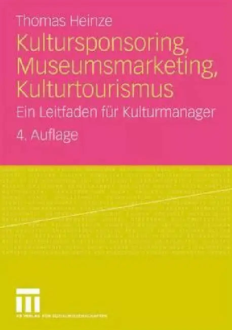 Buy Kultursponsoring, Museumsmarketing, Kulturtourismus: Ein Leitfaden für Kulturmanager by Thomas Heinze | Springer VS | German Hardcover | 4th Edition 2009 | Higher Education Textbooks in Communication & Journalism — BookShops.in