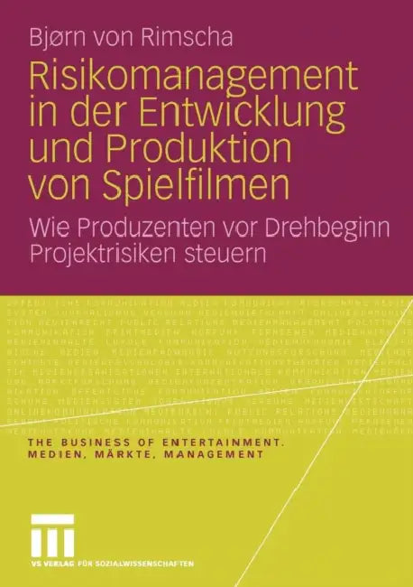 Buy Risikomanagement in Der Entwicklung Und Produktion Von Spielfilmen (English, Bjørn Von Rimscha) — BookShops.in