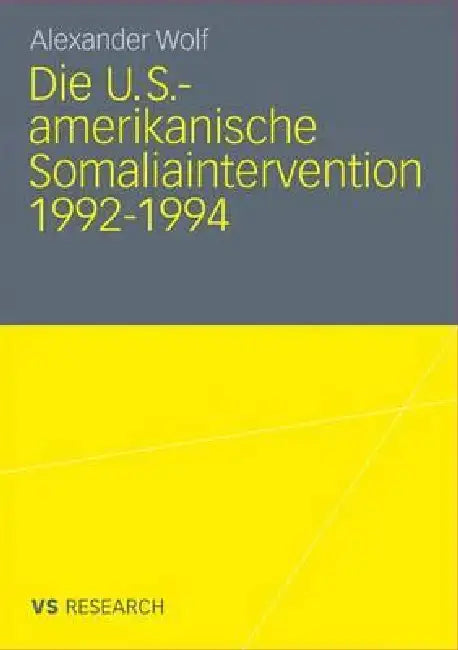 Buy Die U.S.-Amerikanische Somaliaintervention 1992-1994 (English, Alexander Wolf) — BookShops.in