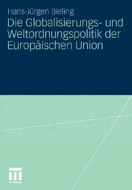 Buy Die Globalisierungs- Und Weltordnungspolitik Der Europäischen Union (English, Hans-Jürgen Bieling) — BookShops.in