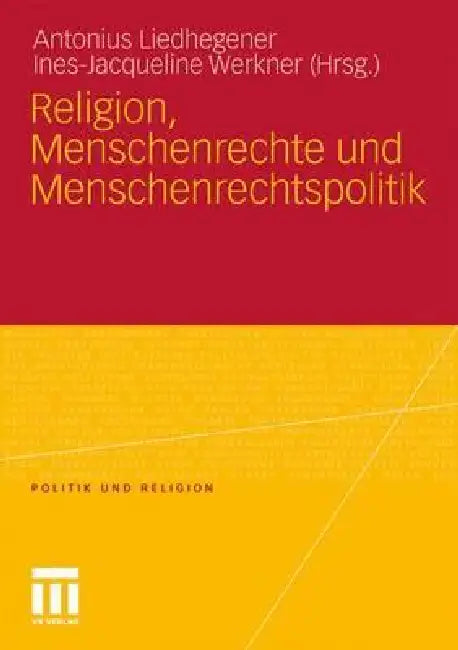 Buy Religion, Menschenrechte Und Menschenrechtspolitik (English, Antonius Liedhegener | Ines-Jacqueline Werkner) — BookShops.in