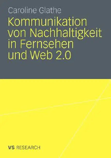 Buy Kommunikation Von Nachhaltigkeit in Fernsehen Und Web 2.0 (English, Caroline Glathe) β BookShops.in