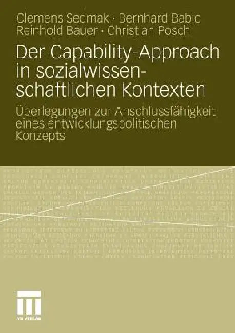 Buy Der Capability-Approach in Sozialwissenschaftlichen Kontexten (English, Clemens Sedmak | Bernhard Babic | Reinhold Bauer) — BookShops.in