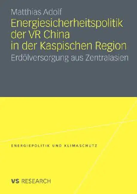 Energiesicherheitspolitik Der VR China in Der Kaspischen Region (English, Matthias Adolf)