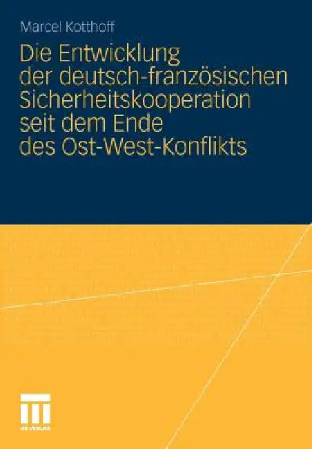 Buy Die Entwicklung Der Deutsch-Französischen Sicherheitskooperation Seit Dem Ende Des Ost-West-Konflikt (English, Marcel Kotthoff) — BookShops.in