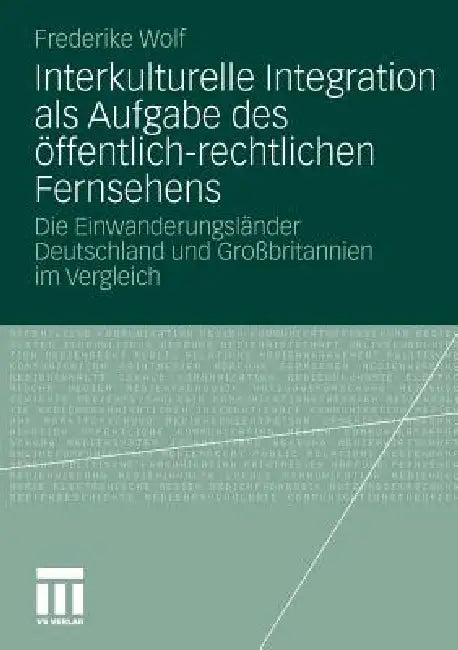 Buy Interkulturelle Integration ALS Aufgabe Des Öffentlich-Rechtlichen Fernsehens (English, Frederike Wolf) — BookShops.in
