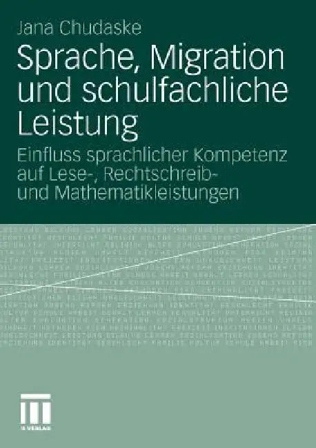 Sprache, Migration Und Schulfachliche Leistung (English, Jana Chudaske)