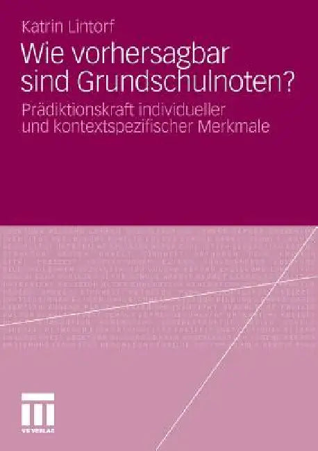 Wie Vorhersagbar Sind Grundschulnoten? (English, Katrin Lintorf)