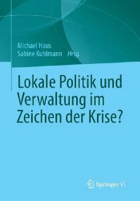 Buy Lokale Politik Und Verwaltung Im Zeichen Der Krise? (English, Michael Haus | Sabine Kuhlmann) — BookShops.in