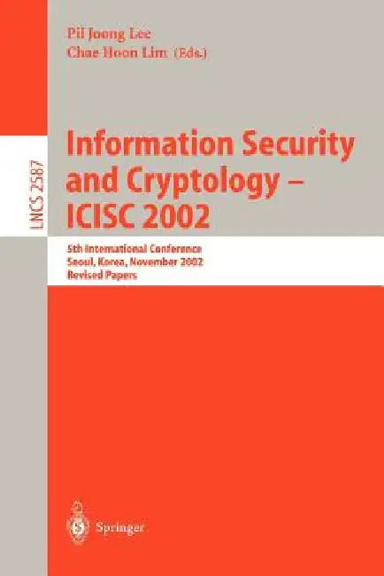 Information Security and Cryptology - ICISC 2002: 5th International Conference, Seoul, Korea, November 28-29, 2002, Revised Papers: 2587 | by Pil Joong Lee | Chae Hoon Lim | ‎ Springer-Verlag Berlin and Heidelberg GmbH & Co. K | ‎ English | ‎ Revised Edition view 2