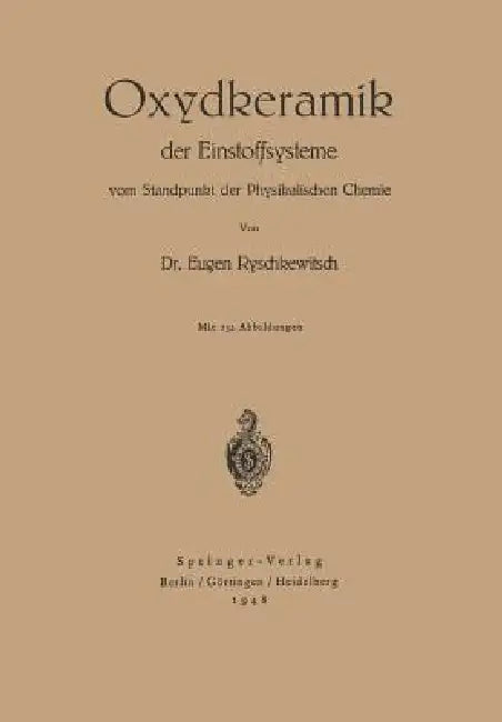 Buy Oxydkeramik Der Einstoffsysteme Vom Standpunkt Der Physikalischen Chemie (English, E. Ryschkewitsch) — BookShops.in