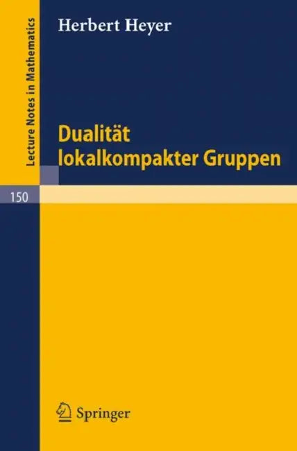 Dualität Lokalkompakter Gruppen (English, Herbert Heyer)
