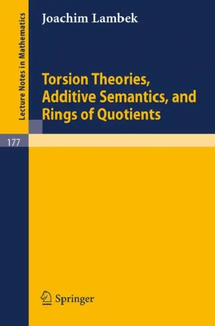 Buy Torsion Theories, Additive Semantics, and Rings of Quotients (English, H. H. Storrer | Joachim Lambek) — BookShops.in