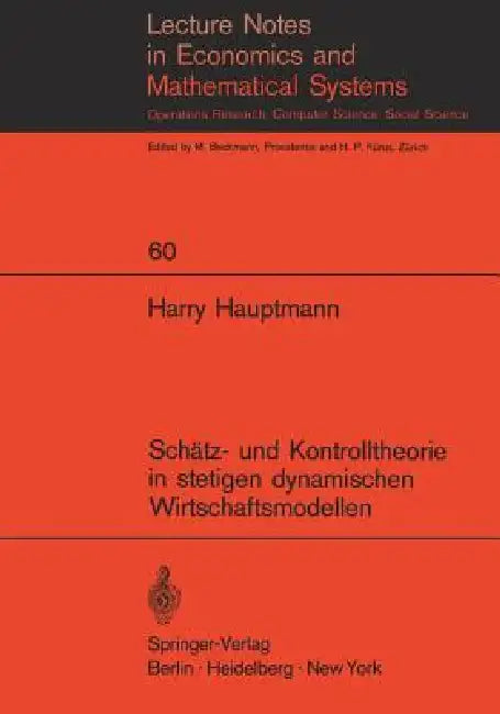 Buy Schätz- Und Kontrolltheorie in Stetigen Dynamischen Wirtschaftsmodellen Mit System- Und Beobachtungs (English, Harry Hauptmann) — BookShops.in