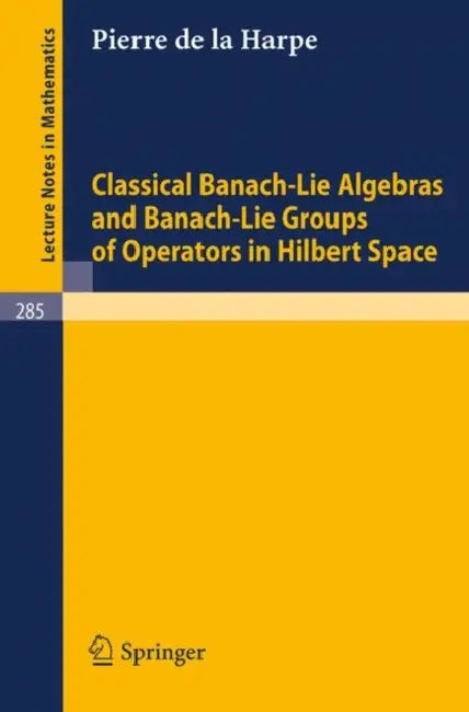 Classical Banach-Lie Algebras and Banach-Lie Groups of Operators in Hilbert Space (English, P. De La Harpe)