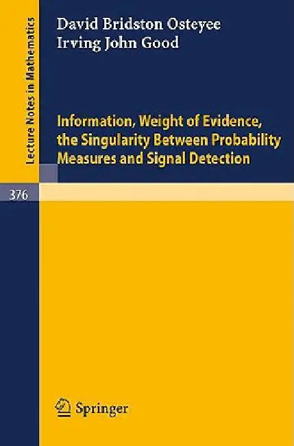 Buy Information, Weight of Evidence. the Singularity Between Probability Measures and Signal Detection (English, I. J. Good | D. B. Osteyee) — BookShops.in