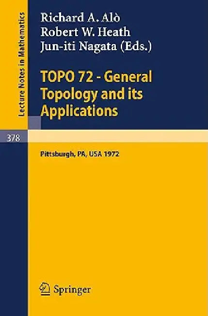 Buy Topo 72 - General Topology and Its Applications (English, R. a. Alo | R. W. Heath | J. Nagata) — BookShops.in