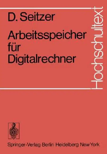 Buy Arbeitsspeicher für Digitalrechner (Hochschultext) by D. Seitzer | Springer-Verlag | German Language | Hardcover | 1975 | Computer Science Memory Systems — BookShops.in
