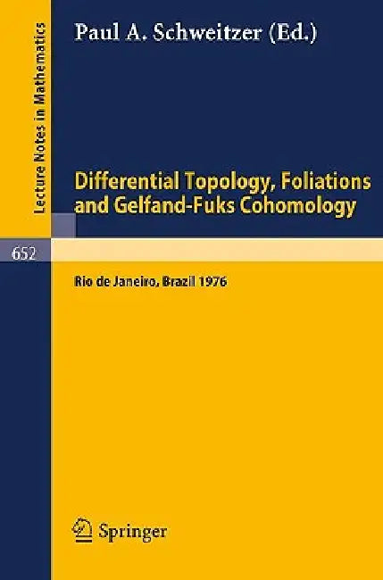 Differential Topology, Foliations and Gelfand-fuks Cohomology: Proceedings of the Symposium Held at the Ponteficia Universidade Catolica Do Rio De ... 1976.: 652 (Lecture Notes in Mathematics) view 2
