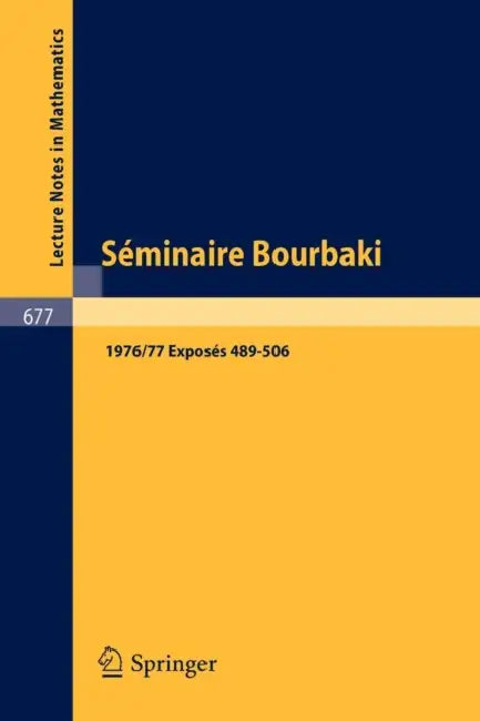 Buy Séminaire Bourbaki / Bourbaki Seminars 1976/77: Exposés 489-506 (Lecture Notes in Mathematics) by N. Bourbaki, Springer Verlag, Hardcover, 1978 Edition — BookShops.in
