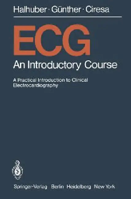 Buy ECG: An Introductory Course a Practical Introduction to Clinical Electrocardiography (English, P. Schumacher | M. J. Halhuber | H. J. Hirsch) — BookShops.in