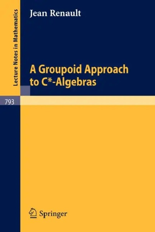 A Groupoid Approach to C*-Algebras by Jean Renault | Springer view 2