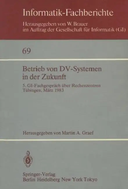 Buy Betrieb von DV-Systemen in der Zukunft: 5. GI-Fachgespräch über Rechenzentren Tübingen 1983 – Informatik-Fachberichte 69 (German Hardcover) by M.A. Graef | Bookshops.in — BookShops.in