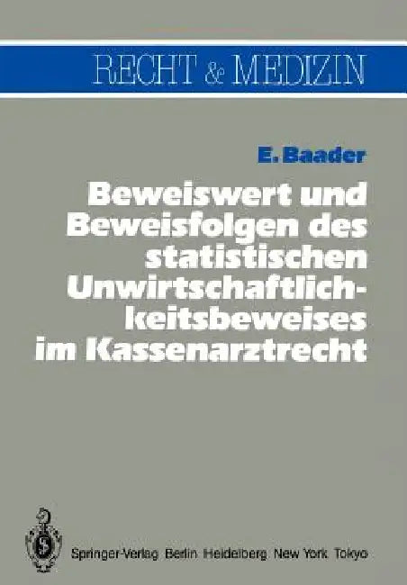 Beweiswert Und Beweisfolgen Des Statistischen Unwirtschaftlichkeits- Beweises Im Kassenarztrecht (English, Emil Baader)