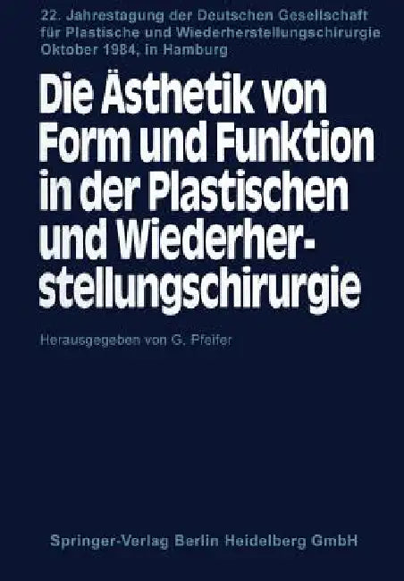 Die Ästhetik Von Form Und Funktion in Der Plastischen Und Wiederherstellungschirurgie (English, G. Pfeifer)