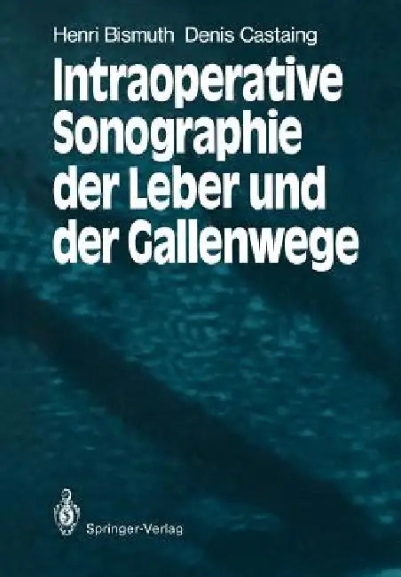 Buy Intraoperative Sonographie Der Leber Und Der Gallenwege (English, Henri Bismuth | Christian Kujat | Denis Castaing) — BookShops.in