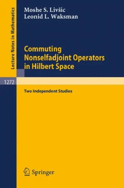Buy Commuting Nonselfadjoint Operators in Hilbert Space (English, Moshe S. Livsic | Leonid L. Waksman) — BookShops.in