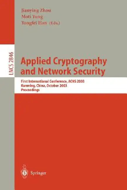 Applied Cryptography and Network Security: First International Conference, ACNS 2003. Kunming, China, October 16-19, 2003, Proceedings: 2846 | by Jianying Zhou | Moti Yung | Yongfei Han | ‎ Springer-Verlag Berlin and Heidelberg GmbH & Co. K | ‎ English | ‎ 2003rd Edition view 2