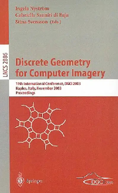 Buy Discrete Geometry for Computer Imagery (English, Ingela Nyström | Gabriella Sanniti Di Baja | Stina Svensson) — BookShops.in