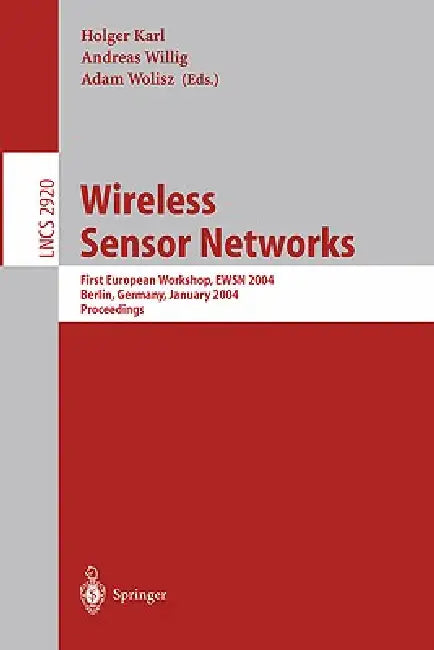 Buy Wireless Sensor Networks: First European Workshop, EWSN 2004, Berlin, Germany, January 19-21, 2004, Proceedings: 2920 (Lecture Notes in Computer Science) (English, Holger Karl | Andreas Willig | Wolisz) — BookShops.in