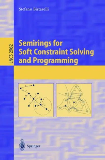 Buy Semirings for Soft Constraint Solving and Programming | by Stefano Bistarelli | Springer | by Stefano Bistarelli | Springer | by Stefano Bistarelli | Springer | by Stefano Bistarelli | Springer | by Stefano Bistarelli | Springer | by Stefano Bistarelli | Springer | by Stefano Bistarelli | Springer | by Stefano Bistarelli | Springer | by Stefano Bistarelli | Springer | by Stefano Bistarelli | Springer | by Stefano Bistarelli | Springer | by Stefano Bistarelli | Springer | by Stefano Bistarelli | — BookShops.in