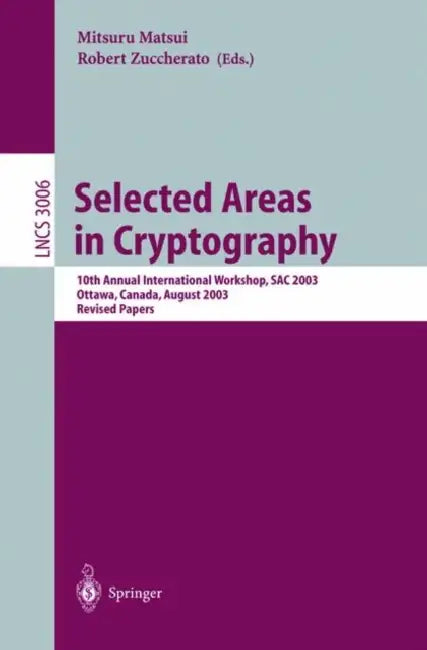 Selected Areas in Cryptography: 10th Annual International Workshop, SAC 2003, Ottawa, Canada, August 14-15, 2003, Revised Papers: 3006 | by Mitsuru Matsui | Robert Zuccherato | ‎ Springer-Verlag Berlin and Heidelberg GmbH & Co. K | ‎ English | ‎ 2004th Edition view 2