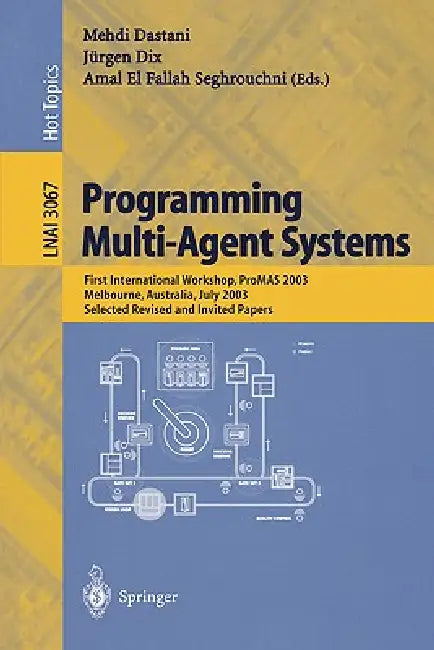 Buy Programming Multi-Agent Systems: First International Workshop, Promas 2003 (Lecture Notes in Computer Science, 3067) by Mehdi Dastani, Juergen Dix, Amal El Fallah-Seghrouchni | Springer | English | Paperback | 2004 Edition — BookShops.in